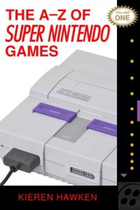 cover of the book The A-Z of Super Nintendo Games: Volume 1