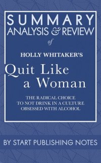 cover of the book Summary, Analysis, and Review of Holly Whitaker's Quit Like a Woman: The Radical Choice to Not Drink in a Culture Obsessed with Alcohol