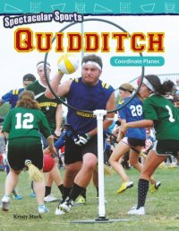 cover of the book Spectacular Sports: Quidditch: Coordinate Planes