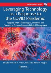 cover of the book Leveraging Technology as a Response to the COVID Pandemic: Adapting Diverse Technologies, Workflow, and Processes to Optimize Integrated Clinical Management