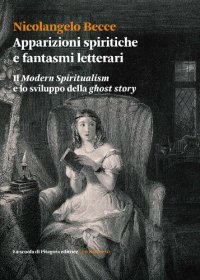 cover of the book Apparizioni spiritiche e fantasmi letterari. Il «Modern spiritualism» e lo sviluppo della «ghost story»