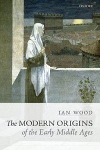 cover of the book The Modern Origins of the Early Middle Ages