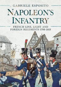 cover of the book Napoleon's Infantry: French Line, Light and Foreign Regiments 1799–1815