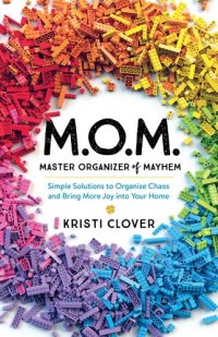 cover of the book M.O.M.--Master Organizer of Mayhem: Simple Solutions to Organize Chaos and Bring More Joy Into Your Home