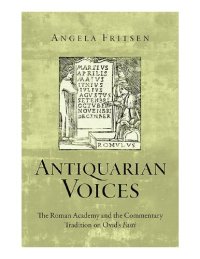 cover of the book Antiquarian Voices: The Roman Academy and the Commentary Tradition on Ovid’s Fasti