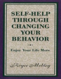 cover of the book Self-Help Through Changing Your Behavior: Enjoy Your Life More