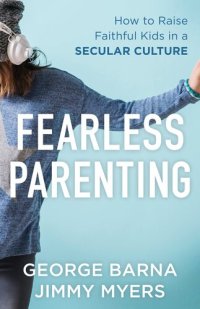 cover of the book Fearless Parenting: How to Raise Faithful Kids in a Secular Culture