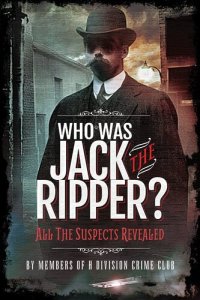 cover of the book Who Was Jack the Ripper?: All the Suspects Revealed