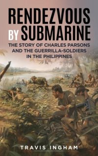 cover of the book Rendezvous By Submarine: The Story Of Charles Parsons And The Guerrilla-Soldiers In The Philippines