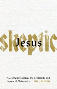 cover of the book Jesus Skeptic: A Journalist Explores the Credibility and Impact of Christianity