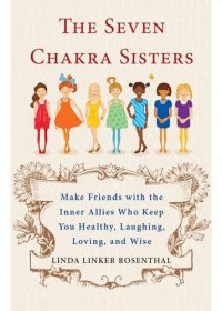 cover of the book The Seven Chakra Sisters: Make Friends with the Inner Allies Who Keep You Healthy, Laughing, Loving, and Wise