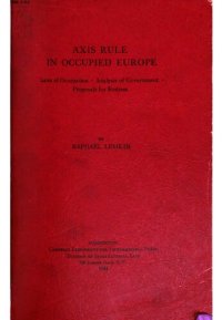 cover of the book Axis Rule in occupied Europe. Laws of occupation. Analysis of government. Proposals for redress