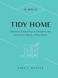 cover of the book 10-Minute Tidy Home: Hundreds of Easy Tips to Straighten and Clean Every Room of Your House