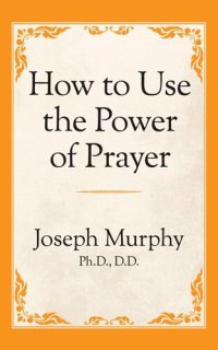 cover of the book How To Use The Power Of Prayer