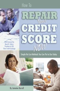 cover of the book How to Repair Your Credit Score Now: Simple No Cost Methods You Can Put to Use Today