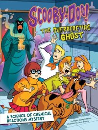 cover of the book Scooby-Doo! a Science of Chemical Reactions Mystery: The Overreacting Ghost