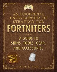 cover of the book An Unofficial Encyclopedia of Strategy for Fortniters: A Guide to Skins, Tools, Gear, and Accessories