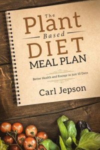 cover of the book The Plant Based Diet Meal Plan: Better Health and Energy in Just 10 Days