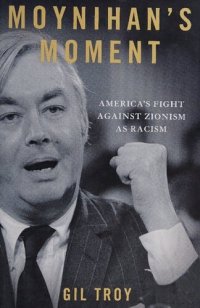 cover of the book Moynihan's Moment: America's Fight Against Zionism as Racism