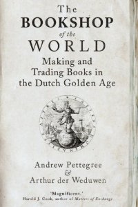 cover of the book The Bookshop of the World: Making and Trading Books in the Dutch Golden Age