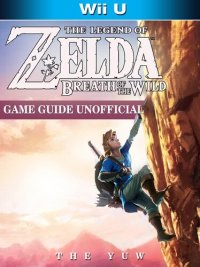 cover of the book The Legend of Zelda Breath of the Wild Wii U Game Guide Unofficial