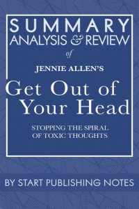 cover of the book Summary, Analysis, and Review of Jennie Allen's Get Out of Your Head: Stopping the Spiral of Toxic Thoughts