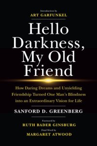 cover of the book Hello Darkness, My Old Friend: How Daring Dreams and Unyielding Friendship Turned One Man's Blindness Into an Extraordinary Vision