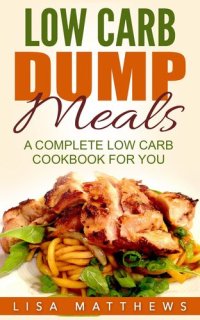 cover of the book Low Carb Dump Meals: A Complete Low Carb Cookbook For You