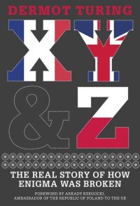 cover of the book X, Y & Z: The Real Story of How Enigma Was Broken