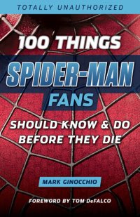 cover of the book 100 Things Spider-Man Fans Should Know & Do Before They Die