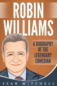 cover of the book Robin Williams: A Biography of the Legendary Comedian