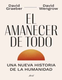 cover of the book El Amanecer de Todo: Una nueva historia de la humanidad