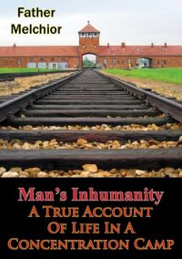 cover of the book Man's Inhumanity - A True Account Of Life In A Concentration Camp