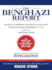 cover of the book The Benghazi Report: Review of the Terrorist Attacks on U.S. Facilities in Benghazi, Libya, September 11-12, 2012