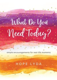 cover of the book What Do You Need Today?: Simple Encouragements for Real-Life Moments