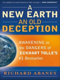 cover of the book A New Earth, an Old Deception: Awakening to the Dangers of Eckhart Tolle's #1 Bestseller