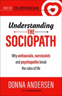 cover of the book Understanding the Sociopath: Why antisocials, narcissists and psychopaths break the rules of life