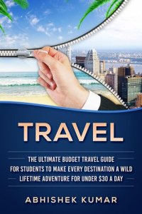 cover of the book Travel: The Ultimate Budget Travel Guide for Students to make Every Destination a Wild Lifetime Adventure