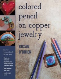 cover of the book Colored Pencil on Copper Jewelry: Enhance Your Metalwork the Easy Way