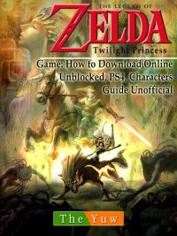 cover of the book Legend of Zelda Twilight Princess Game: Wii, Gamecube, 3ds, Walkthrough Guide Unofficial