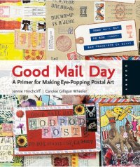 cover of the book Good Mail Day: A Primer for Making Eye-Popping Postal Art