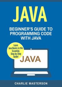 cover of the book Java: Beginner's Guide to Programming Code with Java