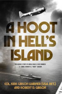 cover of the book A Hoot in Hell's Island: The Heroic Story of World War II Dive Bomber Lt. Cmdr. Robert D. "Hoot" Gibson