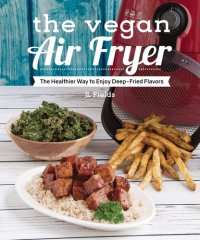 cover of the book The Vegan Air Fryer: The Healthier Way to Enjoy Deep-Fried Flavors