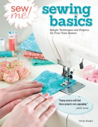 cover of the book Sew Me! Sewing Basics: Simple Techniques and Projects for First-Time Sewers