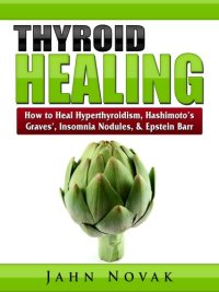 cover of the book Thyroid Healing: How to Heal Hyperthyroidism, Hashimoto's, Graves', Insomnia, Nodules, & Epstein Barr