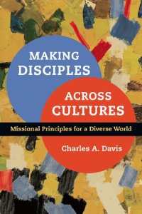 cover of the book Making Disciples Across Cultures: Missional Principles for a Diverse World