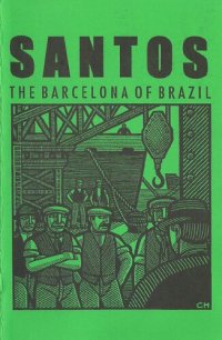 cover of the book Santos: The Barcelona Of Brazil: Anarchism and Class Struggle in a Port City