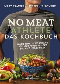 cover of the book No Meat Athlete – Das Kochbuch: Vegane Kraftstoff-Rezepte für mehr Power im Sport und pure Lebensfreude (German Edition)