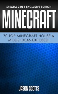 cover of the book Minecraft: 70 Top Minecraft House & Mods Ideas Exposed!